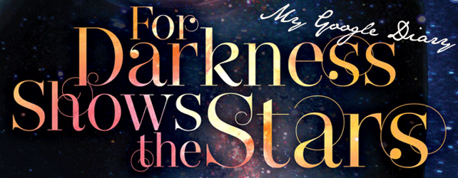 My Google Diary for For Darkness Shows the Stars