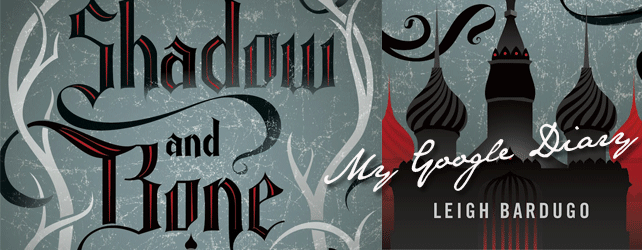 My Google Diary for Shadow and Bone